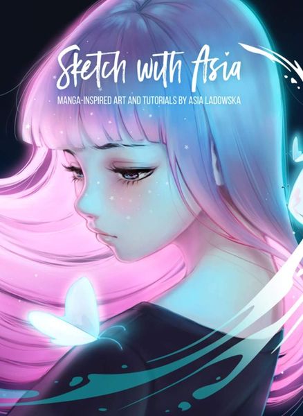 Sketch with Asia : Manga-inspired Art and Tutorials by Asia Ladowska