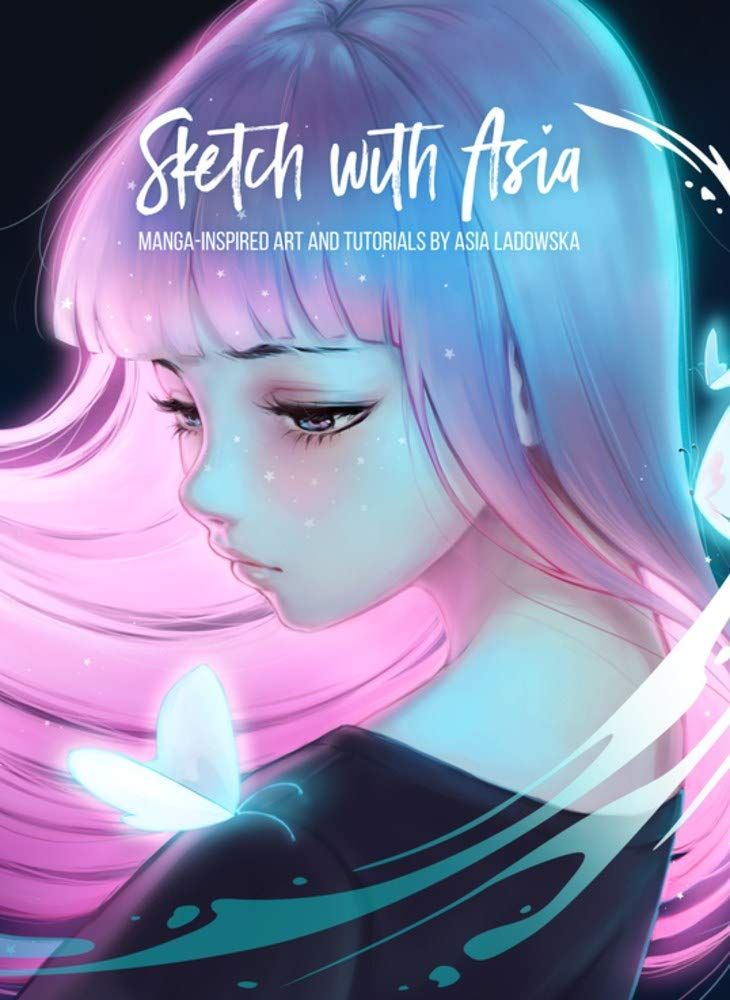  Sketch with Asia : Manga-inspired Art and Tutorials by Asia Ladowska 