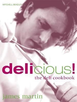 James Martin's Delicious! : The Deli Cookbook