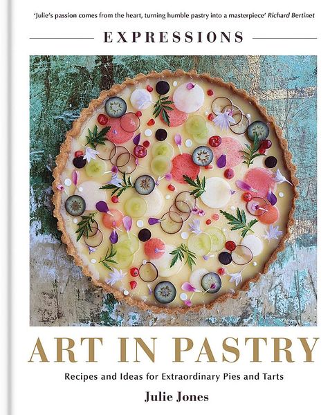 Expressions: Art in Pastry : Recipes and Ideas for Extraordinary Pies and Tarts