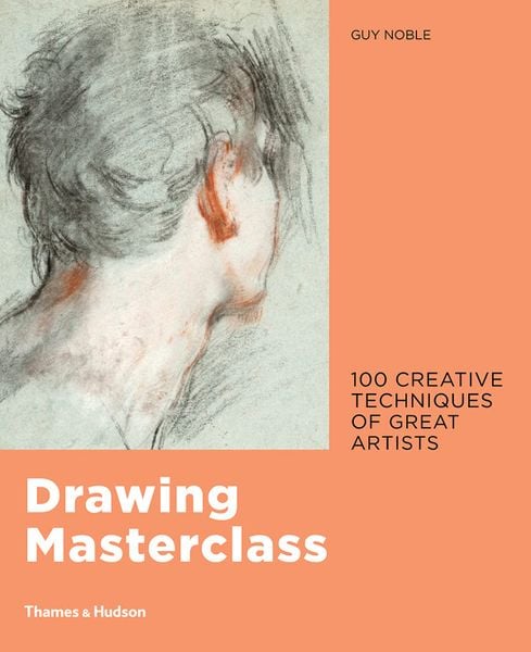 Drawing Masterclass : 100 Creative Techniques of Great Artists