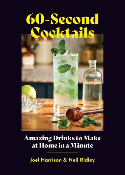 60 Second Cocktails : Amazing drinks to make at home in a minute
