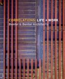  Correlations: Life + Work: Bentel & Bentel Architects 