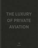  The Luxury of Private Aviation 