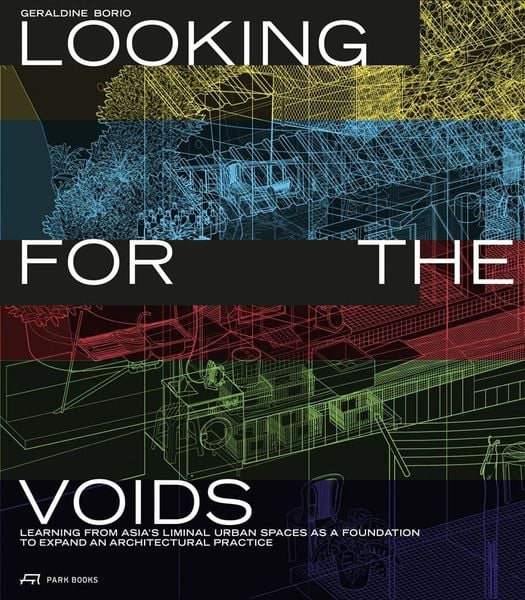 Looking for the Voids: Learning from Asia’s Liminal Urban Spaces as a Foundation to Expand an Architectural Practice