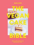  The Vegan Cake Bible : Bake, build and decorate spectacular vegan cakes 