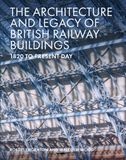  The Architecture and Legacy of British Railway Buildings: 1820 to Present Day_Robert Thornton_9781785007118_The Crowood Press Ltd 