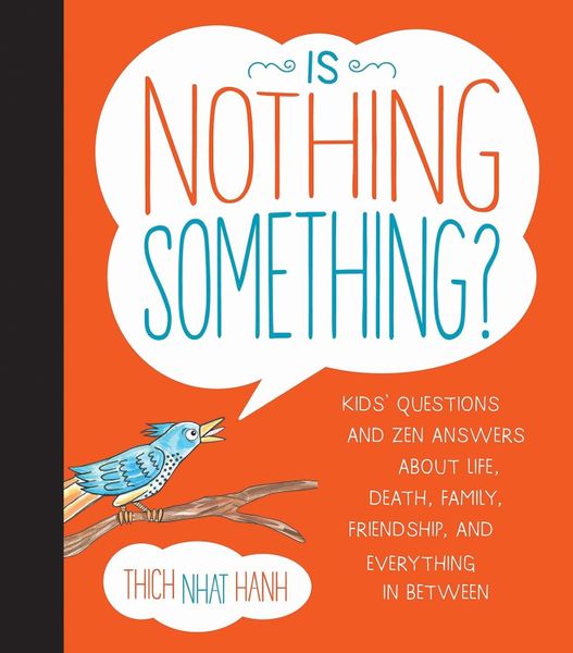 Is Nothing Something? Kids' Questions and Zen Answers About Life, Death, Family, Friendship, and Everything in Between