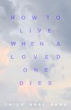  How to Live When a Loved One Dies: Healing Meditations for Grief and Loss 