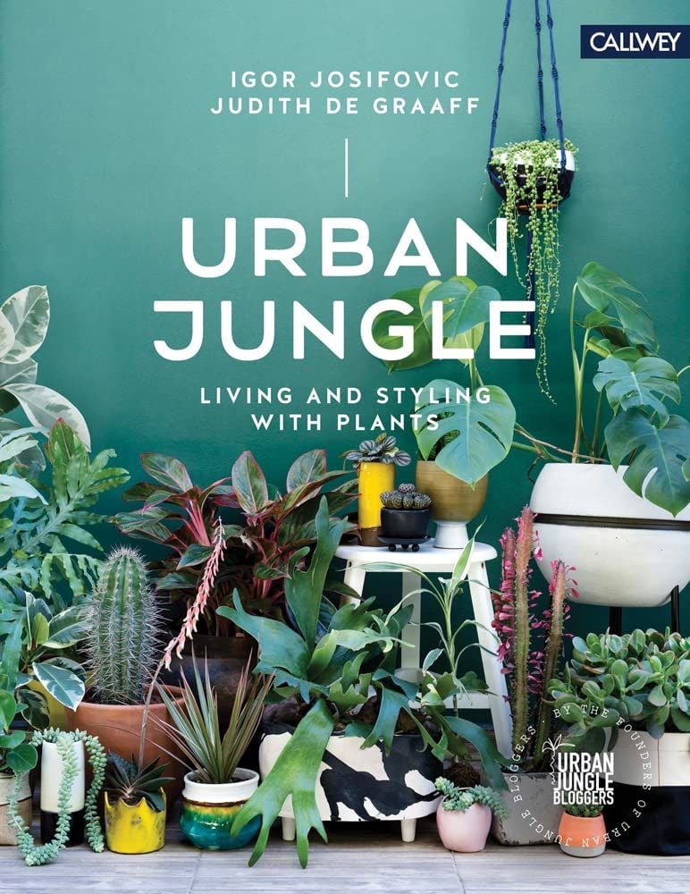  Urban Jungle: Living and Styling with Plants 