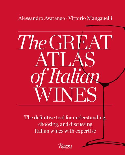 Great Atlas of Italian Wines: The Definitive Tool for Understanding, Choosing, and Discussing Italian Wines With Expertise