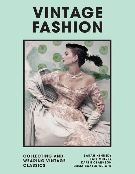 Vintage Fashion : Collecting and wearing designer classics