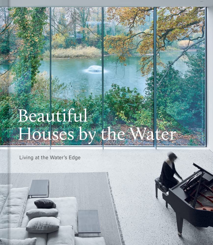  Beautiful Houses by the Water : Living at the Water's Edge 
