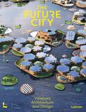  The Future City : Visionary Architecture and Design_Alyn Griffiths_9789401478588_Lannoo 