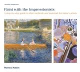  Paint With The Impressionists_Jonathan Stephenson_9780500295052_APD SINGAPORE PTE LTD 