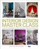  Interior Design Masterclass: 100 Lessons from America's Finest Designers on the Art of Decoration 