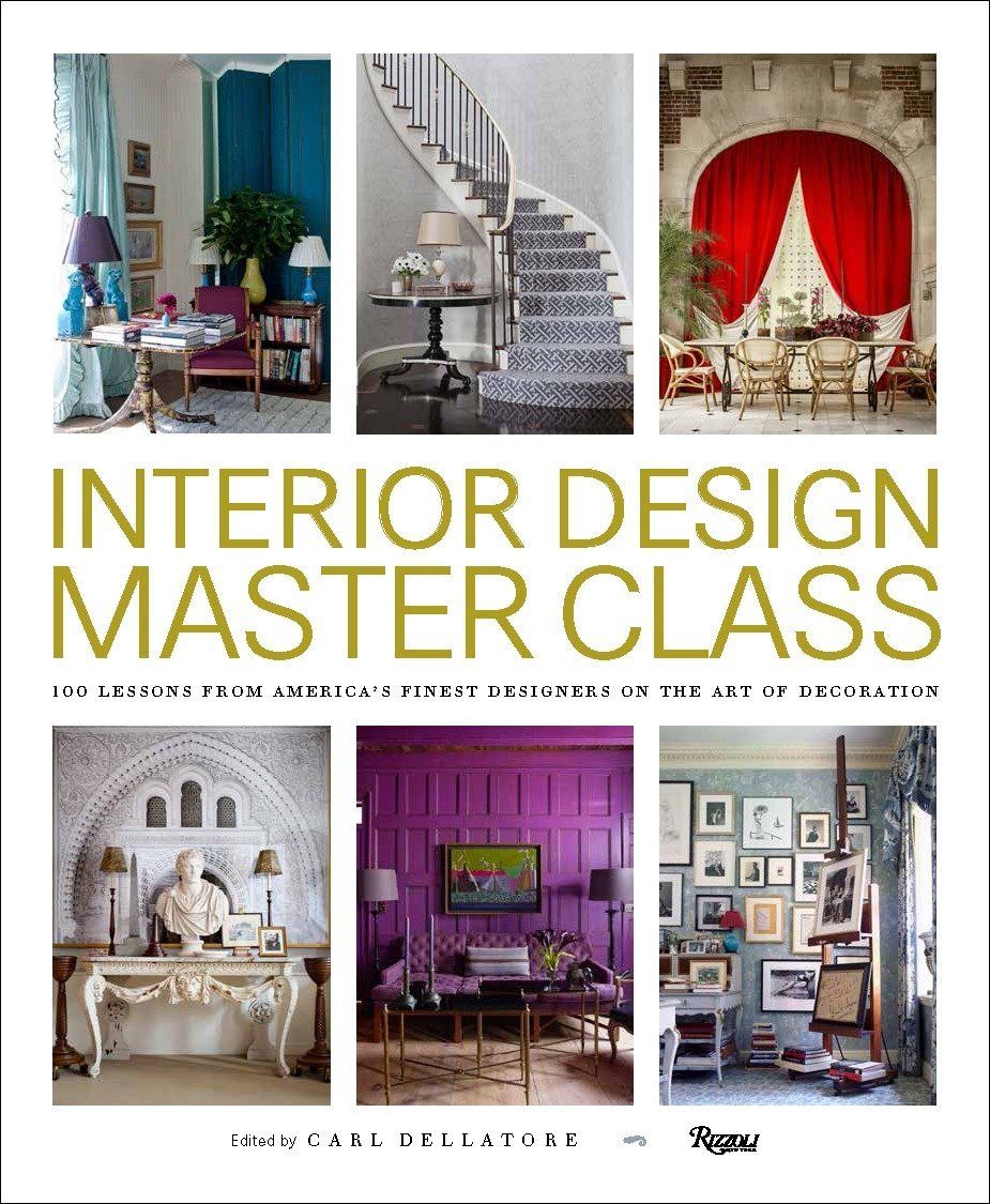  Interior Design Masterclass: 100 Lessons from America's Finest Designers on the Art of Decoration 