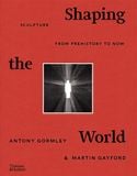  Shaping The World_Antony Gormley_9780500022672_Thames & Hudson Ltd 