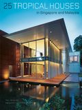  25 Tropical Houses in Singapore and Malaysia_Paul McGillick_9780794603885_Periplus Editions 