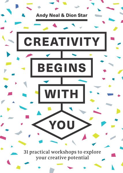 Creativity Begins With You : 31 Practical Workshops to Explore Your Creative Potential