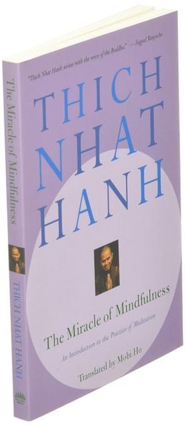 The Miracle of Mindfulness: An Introduction to the Practice of Meditation