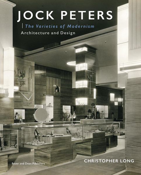 Jock Peters, Architecture and Design : The Varieties of Modernism_Christopher Long_9781735600116_Bauer and Dean Publishers Inc