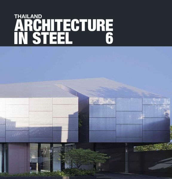 Thailand: Architecture in Steel 6_ED. Nithi Sthapitanonda_9786164590007_Li-Zenn Publishing Limited