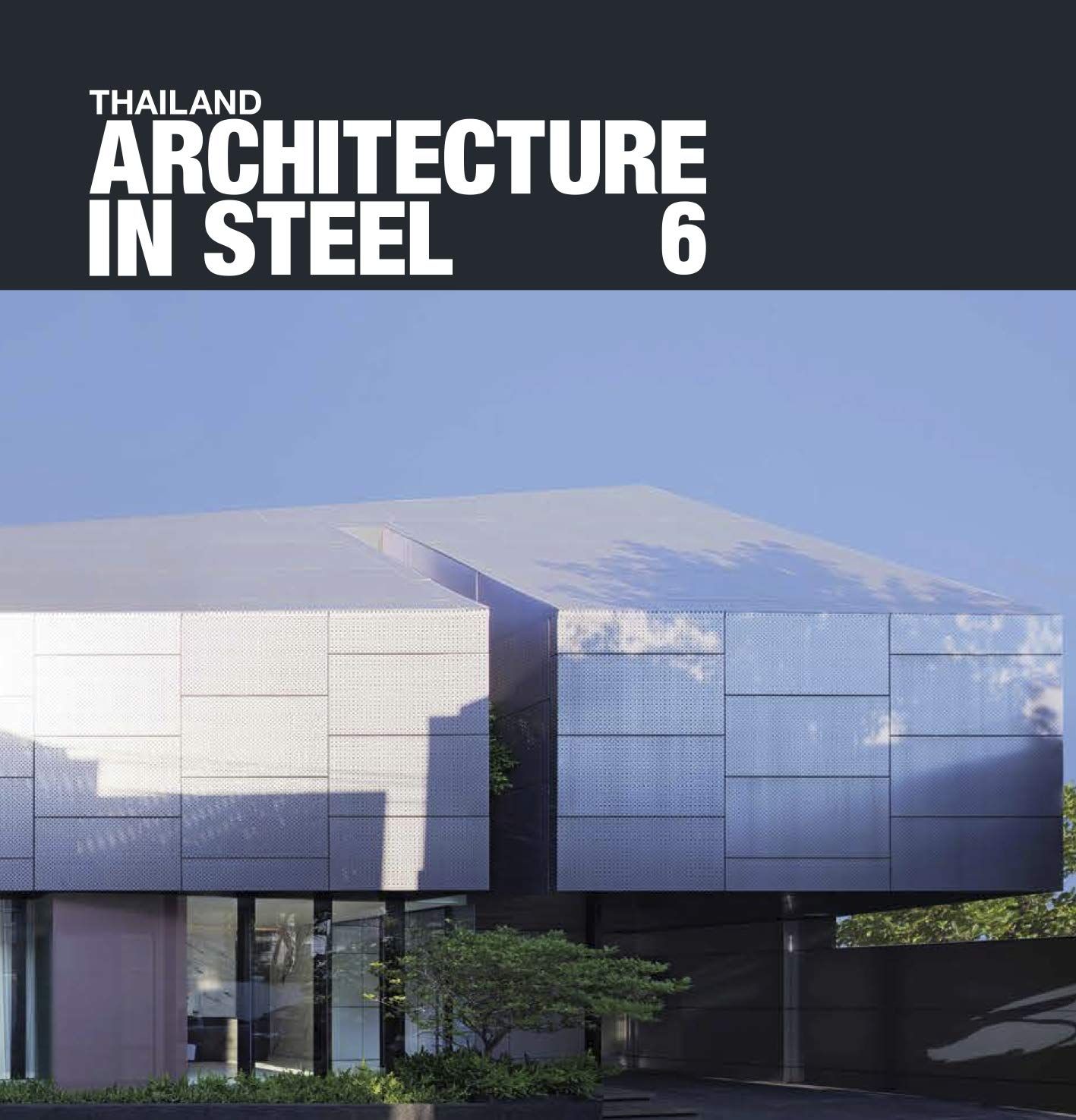  Thailand: Architecture in Steel 6_ED. Nithi Sthapitanonda_9786164590007_Li-Zenn Publishing Limited 