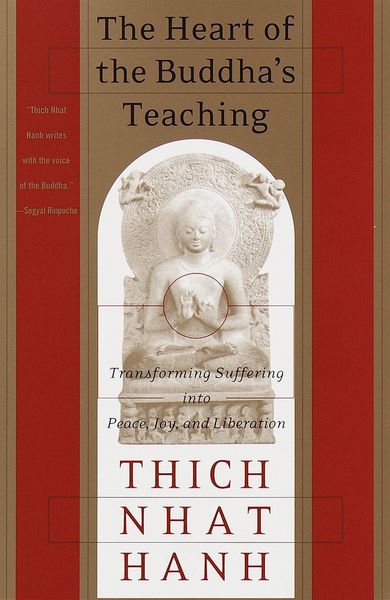 The Heart of the Buddha's Teaching: Transforming Suffering Into Peace, Joy & Liberation : The Four Noble Truths, the Noble Eightfold Path, and Other Basic Buddhist Teachings
