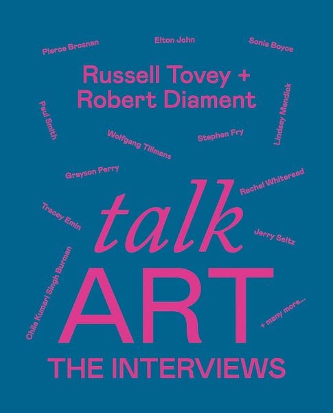 Talk Art The Interviews: Conversations on Art, Life and Everything