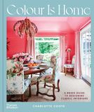  Colour is Home : A Brave Guide to Designing Classic Interiors 