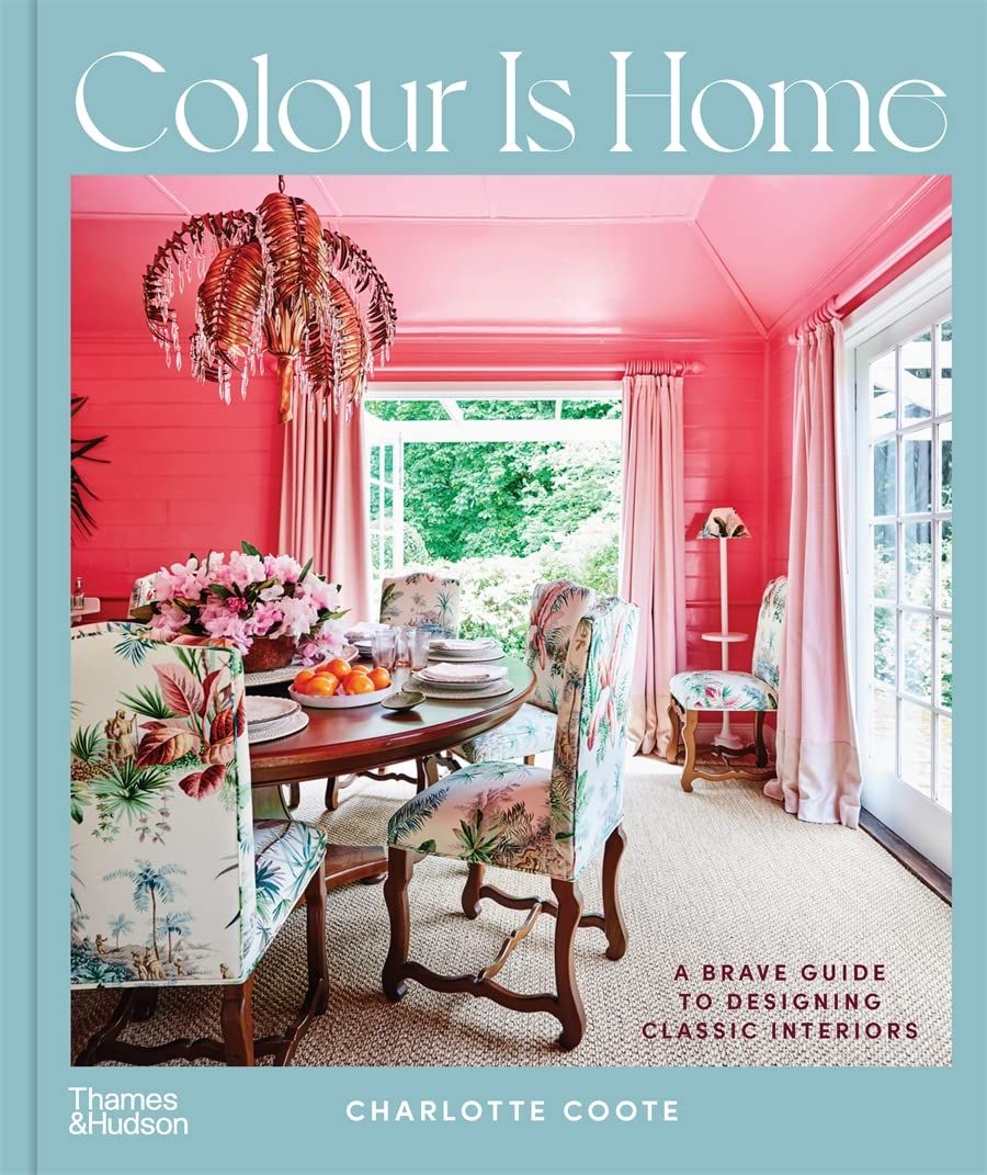  Colour is Home : A Brave Guide to Designing Classic Interiors 