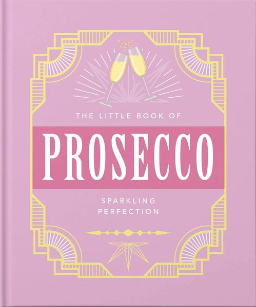 The Little Book of Prosecco : Sparkling perfection