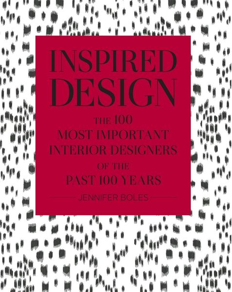 Inspired Design: The 100 Most Important Interior Designers Of The Past 100 Years_Jennifer Boles_9780865653566_Vendome Press