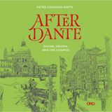  After Dante : Divine, Design, and the Cosmos_Peter Cookson Smith_9781951541538_Oro Editions 