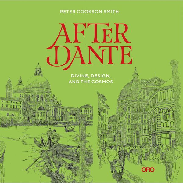 After Dante : Divine, Design, and the Cosmos_Peter Cookson Smith_9781951541538_Oro Editions