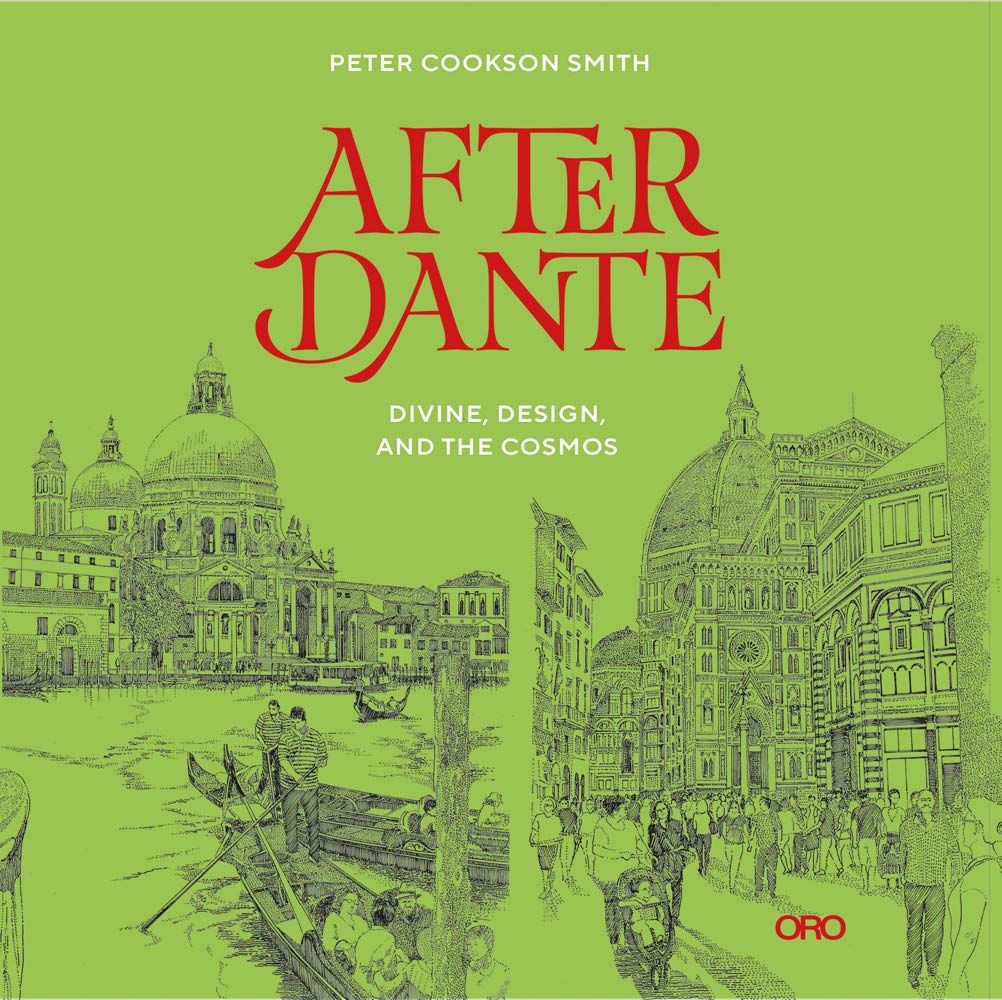  After Dante : Divine, Design, and the Cosmos_Peter Cookson Smith_9781951541538_Oro Editions 