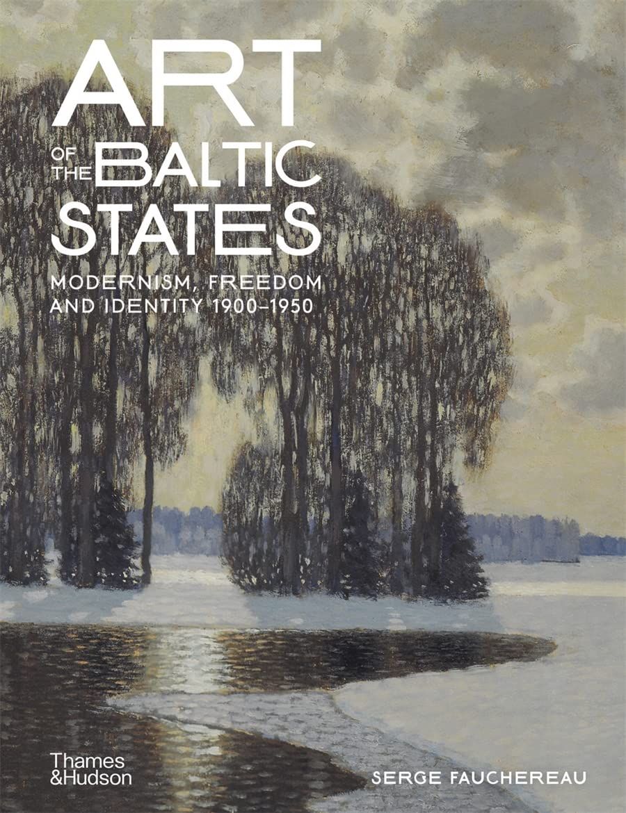  Art of the Baltic States : Modernism, Freedom and Identity 1900-1950_Serge Fauchereau_9780500025130_Thames & Hudson Ltd 