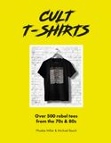  Cult T-Shirts : Over 500 rebel tees from the 70s and 80s 