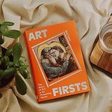  Art Firsts: The Story of Art in 30 Pioneering Works 