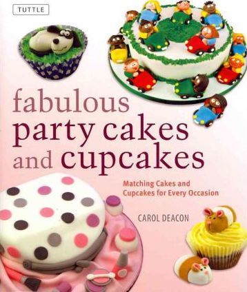 Fabulous Party Cakes and Cupcakes : 21 Matching Cakes and Cupcakes for Every Occasion