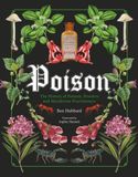  Poison : The History of Potions, Powders and Murderous Practitioners 