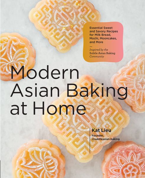 Modern Asian Baking at Home : Essential Sweet and Savory Recipes