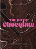 The Joy of Chocolate : Recipes and Stories from the Wonderful World of the Cacao Bean 