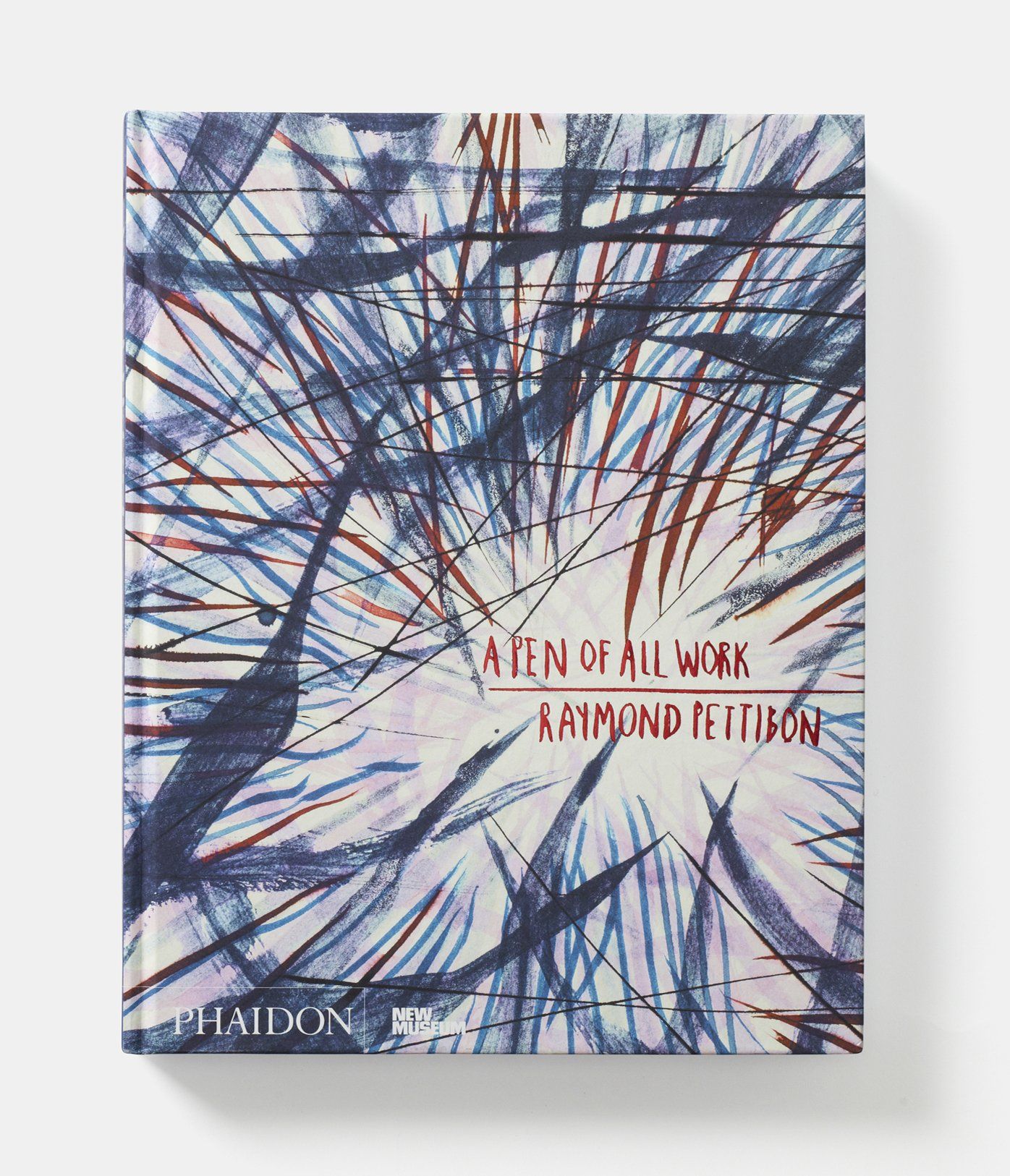  Raymond Pettibon: A Pen of All Work: Published in Association with the New Museum 