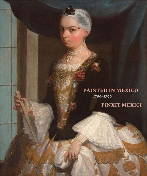 Painted in Mexico, 1700-1790