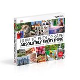  How to Photograph Absolutely Everything : Successful pictures from your digital camera_Tom Ang_9780241363584_Dorling Kindersley Ltd 