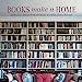 Books Make A Home: Elegant Ideas for Storing and Displaying Books (2022)