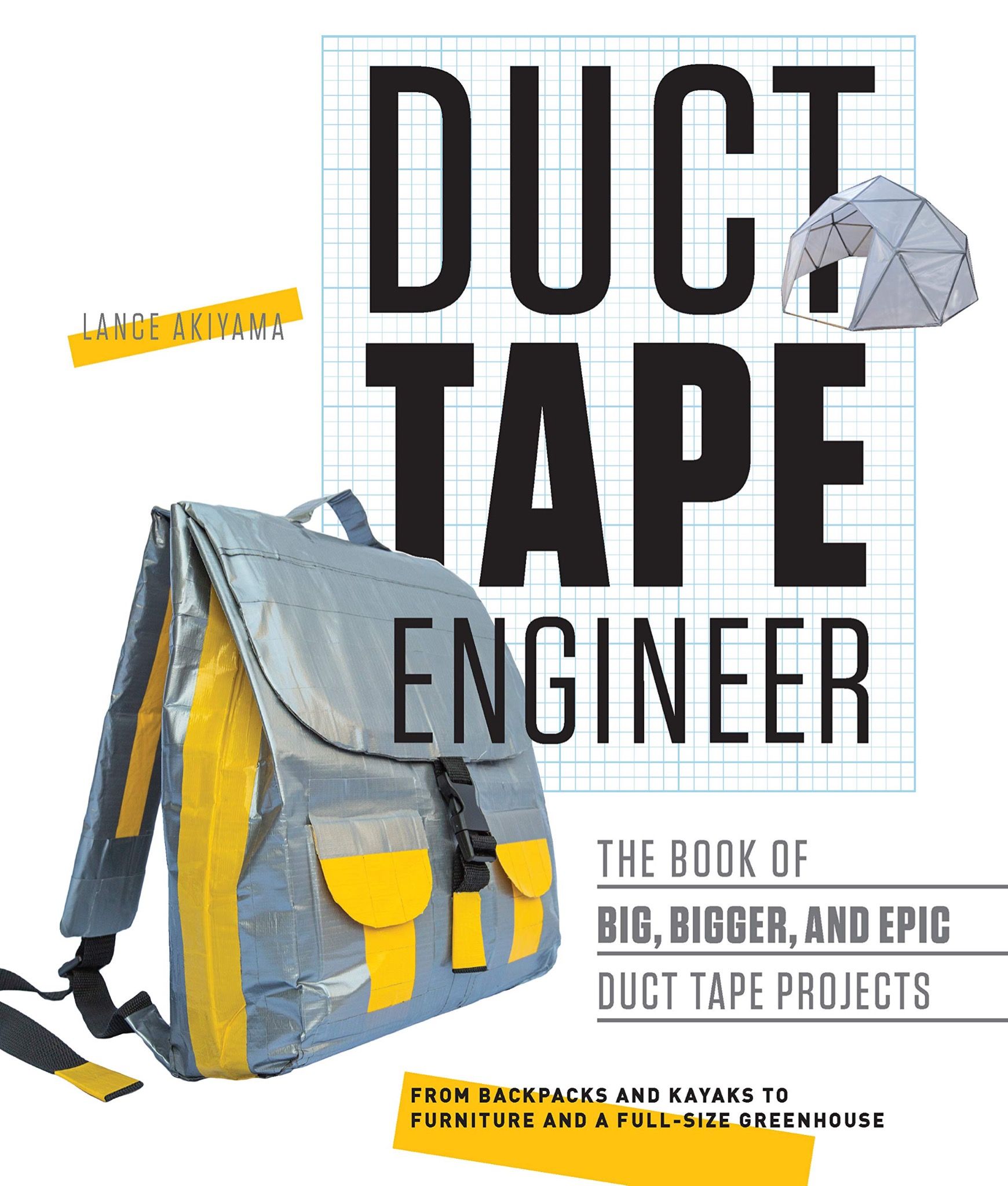  Duct Tape Engineer : The Book of Big, Bigger, and Epic Duct Tape Projects 