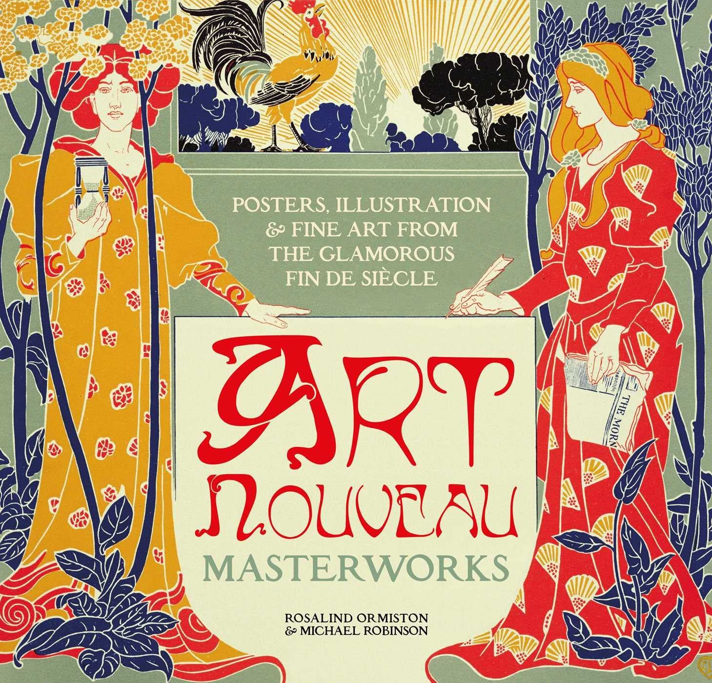  Art Nouveau: Posters, Illustration & Fine Art from the Glamorous Fin de Siècle 